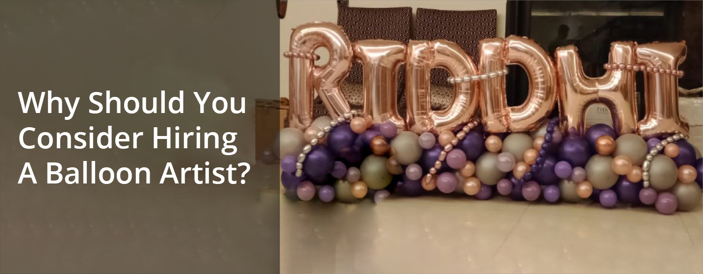 Why Should You Consider Hiring A Balloon Artist?