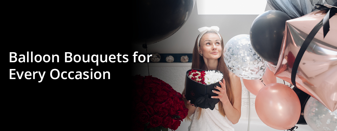 Balloon Bouquets for Every Occasion